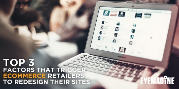 Top 3 Factors That Trigger eCommerce Retailers to Redesign their Websites