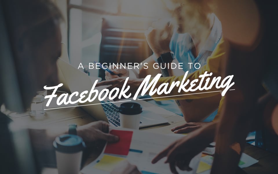A Beginner's Guide to Facebook Marketing