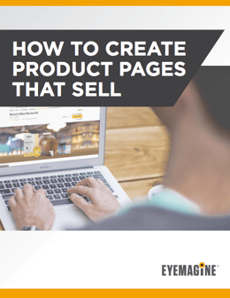 How to Create Product Pages That Sell by EYEMAGINE - eCommerce