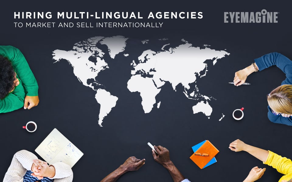 Hiring Multi-Lingual Agencies to Market and Sell Internationally 