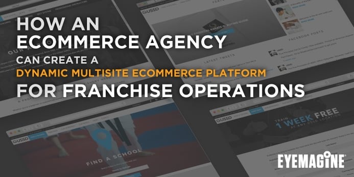 HOW AN ECOMMERCE AGENCY CAN CREATE MULTISITE ECOMMERCE  CONSISTENCY FOR FRANCHISE OPERATIONS