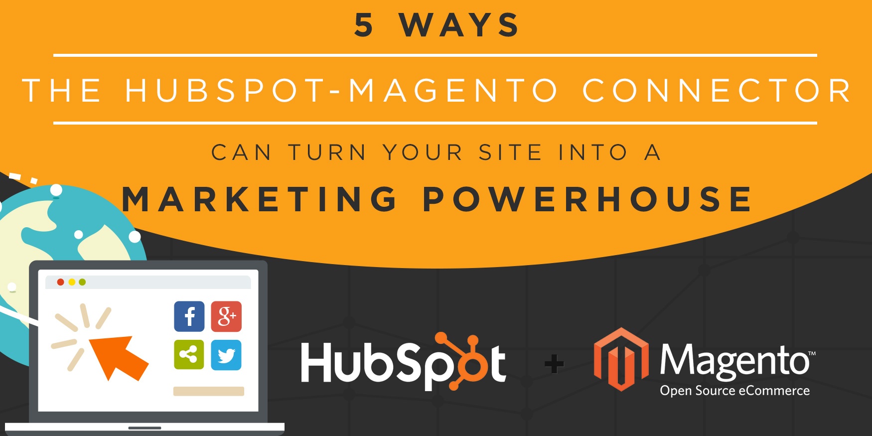 5 Ways The HubSpot-Magento Connector Can Turn your Site Into a Marketing Powerhouse