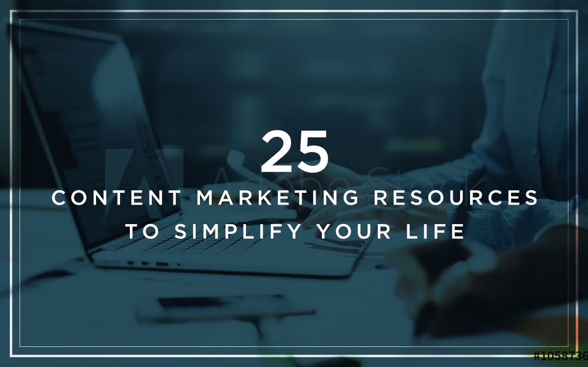 25 Content Marketing Resources to Simplify Your Life