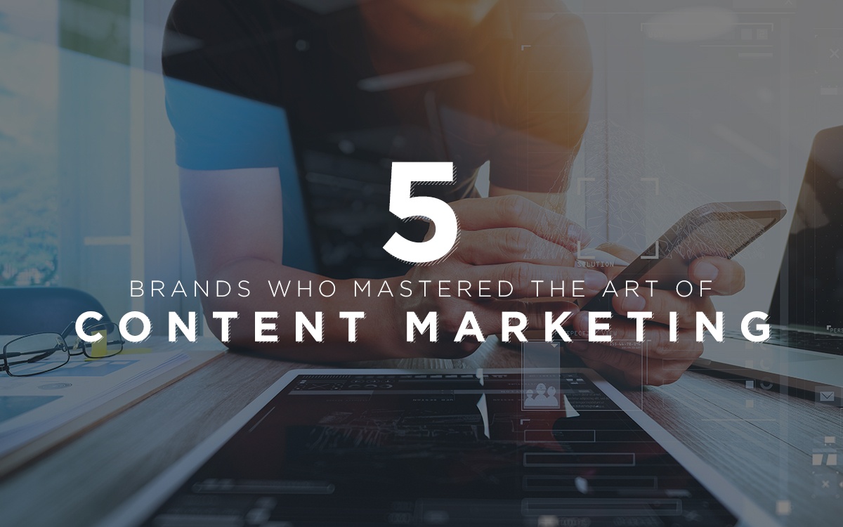 5 Brands Who Mastered the Art of Content Marketing