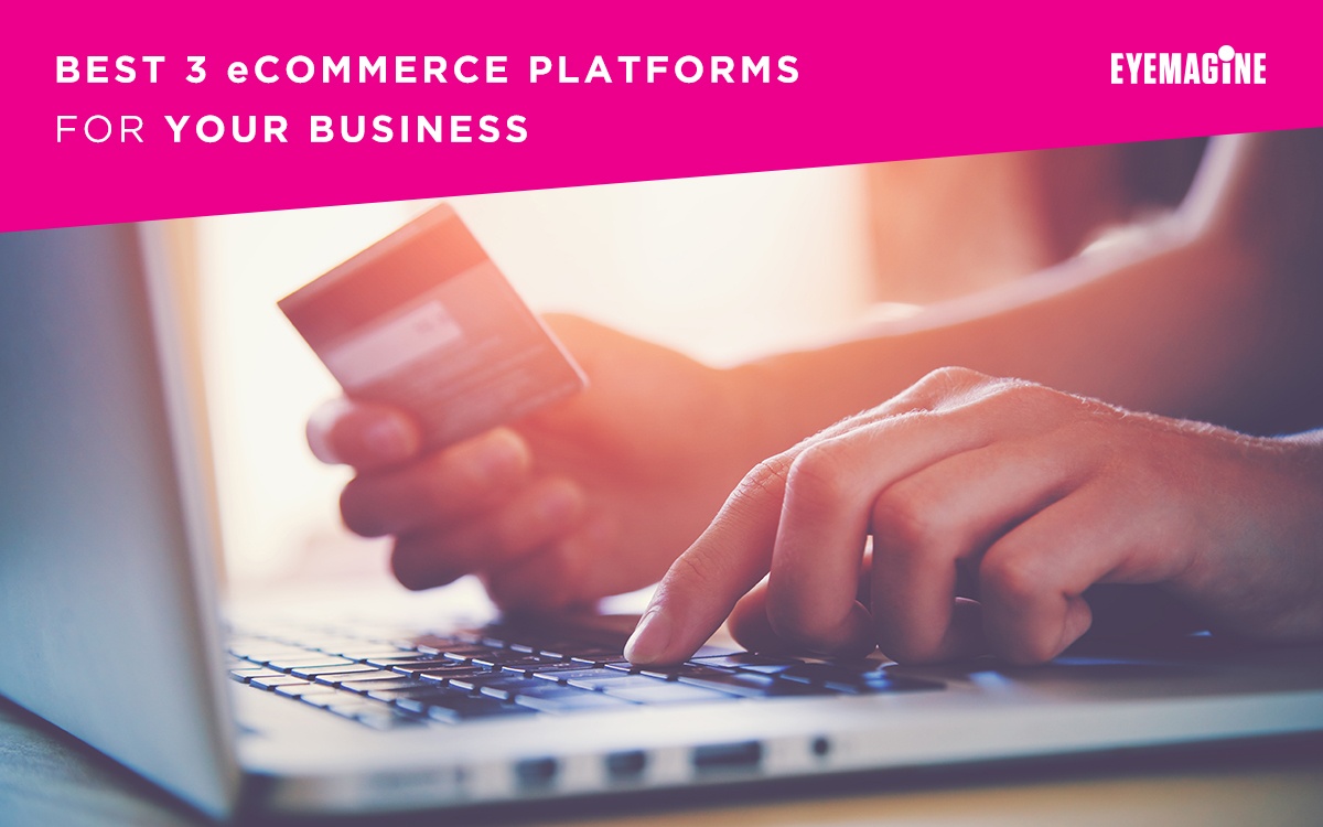 Best 3 eCommerce Platforms For Your Business
