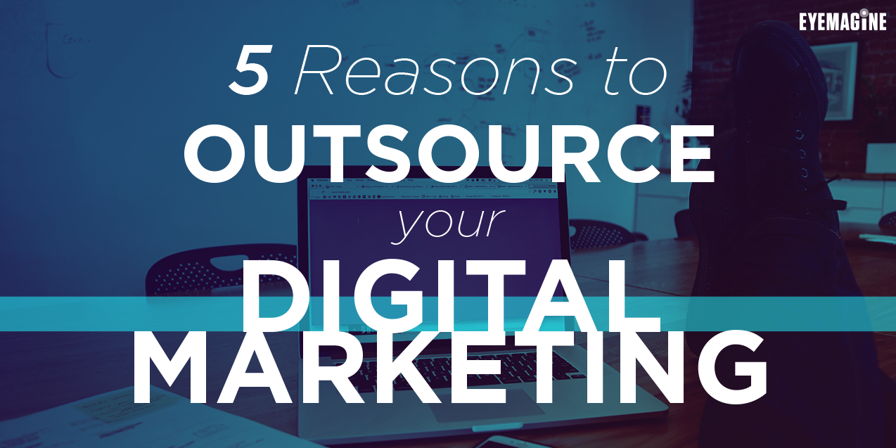 5 Reasons to Outsource Your Digital Marketing
