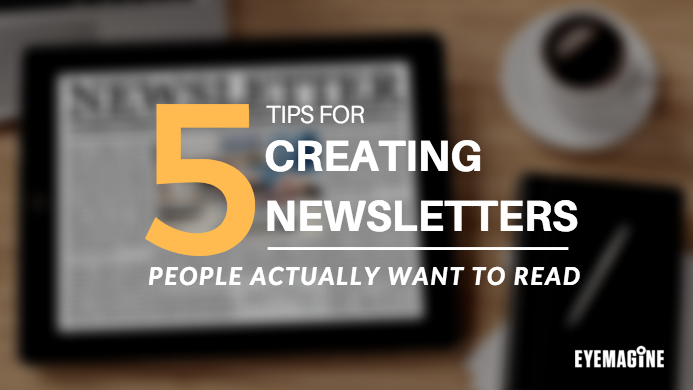 Tips for Creating Newsletters People Actually Want to Read