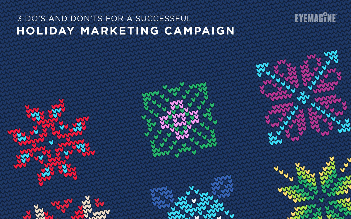 3 Do’s and Don’ts For A Successful Holiday Marketing Campaign