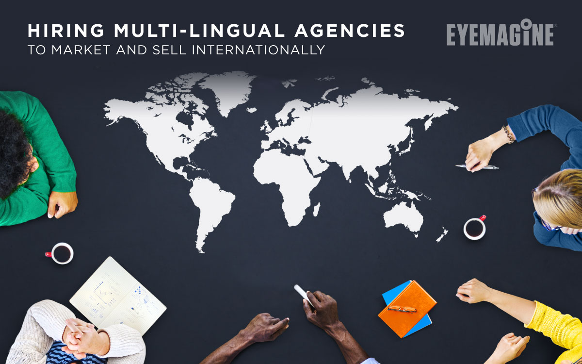 Hiring Multilingual Agencies to Market and Sell Internationally