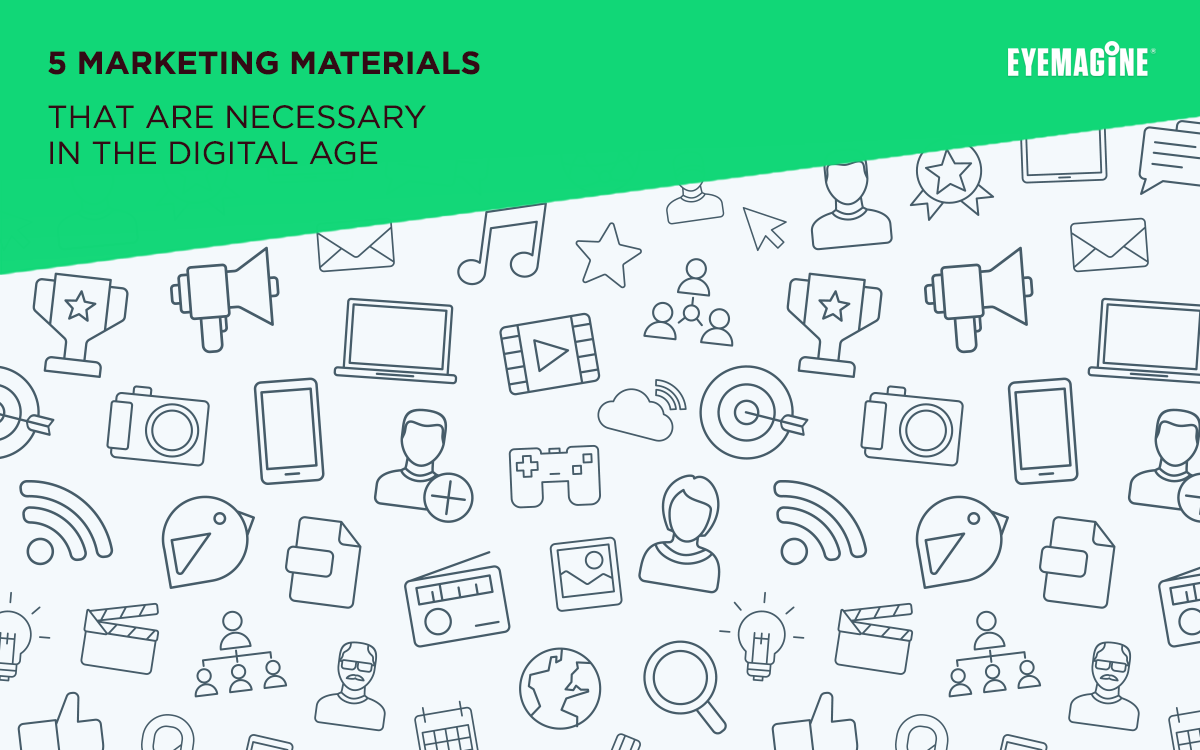 5 Marketing Materials that are Necessary in the Digital Age