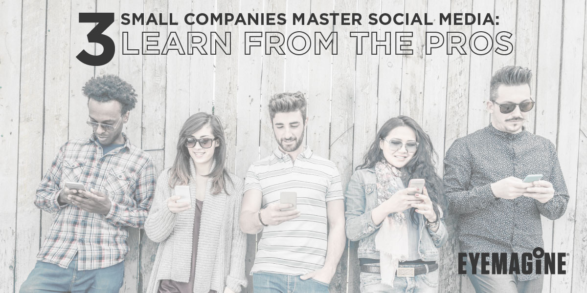 3 Small Companies Master Social Media: Learn From the Pros